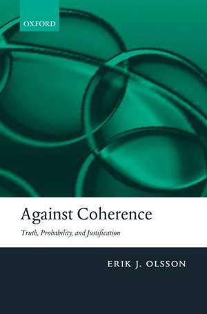 Against Coherence: Truth, Probability, and Justification de Erik J. Olsson