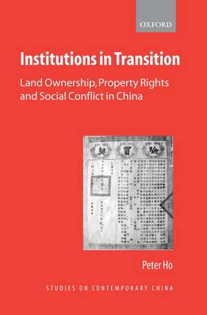 Institutions in Transition: Land Ownership, Property Rights, and Social Conflict in China de Peter Ho