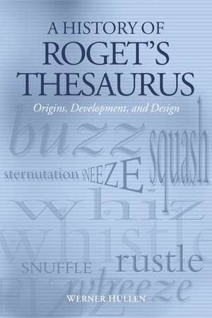 A History of Roget's Thesaurus: Origins, Development, and Design de Werner Hüllen