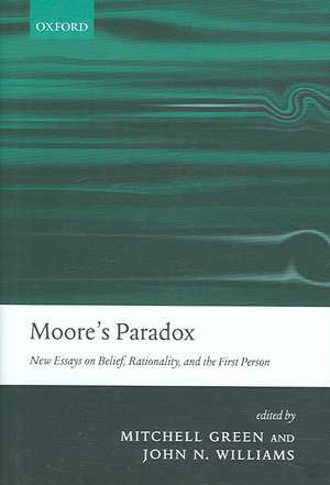 Moore's Paradox: New Essays on Belief, Rationality, and the First Person de Mitchell S. Green