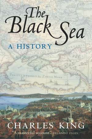 The Black Sea: A History de Charles King