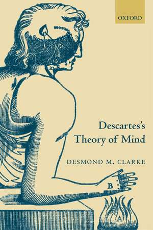 Descartes's Theory of Mind de Desmond Clarke