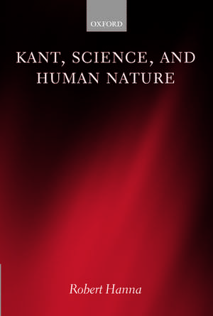 Kant, Science, and Human Nature de Robert Hanna