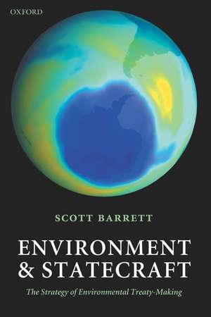 Environment and Statecraft: The Strategy of Environmental Treaty-Making de Scott Barrett