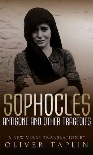 Sophocles: Antigone and other Tragedies: Antigone, Deianeira, Electra de Oliver Taplin