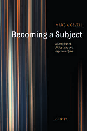 Becoming a Subject: Reflections in Philosophy and Psychoanalysis de Marcia Cavell