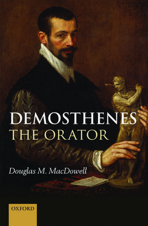 Demosthenes the Orator de Douglas M. MacDowell