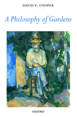 A Philosophy of Gardens de David E. Cooper