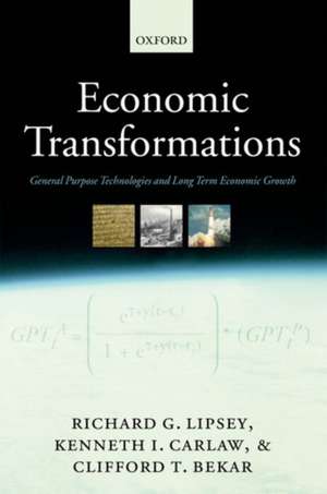 Economic Transformations: General Purpose Technologies and Long-Term Economic Growth de Richard G. Lipsey