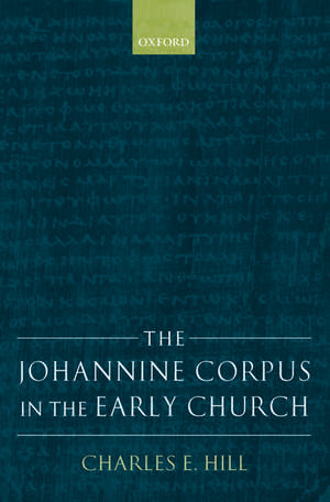 The Johannine Corpus in the Early Church de Charles E. Hill