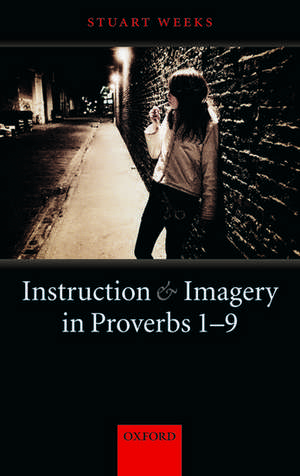 Instruction and Imagery in Proverbs 1-9 de Stuart Weeks