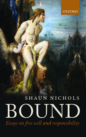 Bound: Essays on free will and responsibility de Shaun Nichols