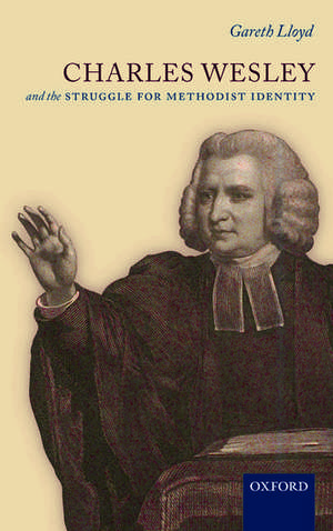 Charles Wesley and the Struggle for Methodist Identity de Gareth Lloyd