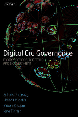 Digital Era Governance: IT Corporations, the State, and e-Government de Patrick Dunleavy