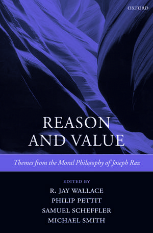 Reason and Value: Themes from the Moral Philosophy of Joseph Raz de R. Jay Wallace