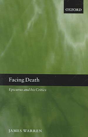 Facing Death: Epicurus and his Critics de James Warren