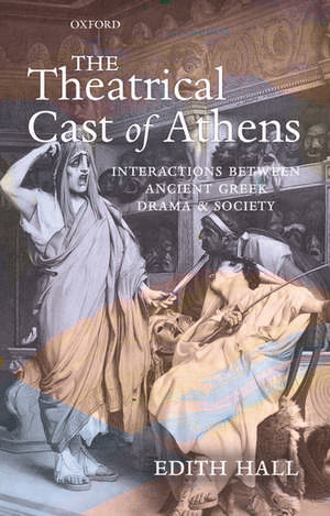 The Theatrical Cast of Athens: Interactions between Ancient Greek Drama and Society de Edith Hall