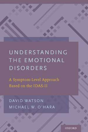 Understanding the Emotional Disorders: A Symptom-Level Approach Based on the IDAS-II de David Watson