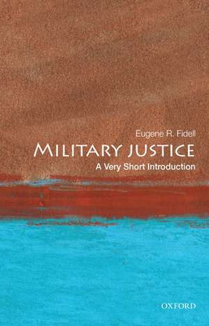 Military Justice: A Very Short Introduction de Eugene R. Fidell