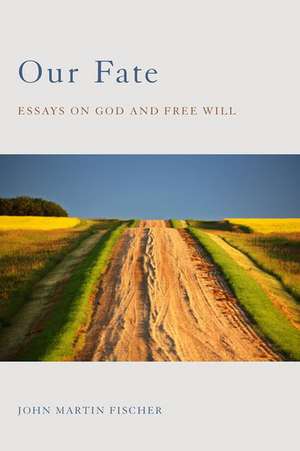 Our Fate: Essays on God and Free Will de John Martin Fischer