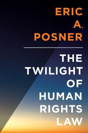 The Twilight of Human Rights Law de Eric Posner