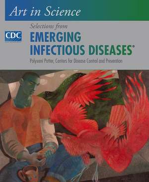 Art in Science: Selections from EMERGING INFECTIOUS DISEASES de Polyxeni Potter