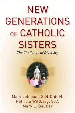 New Generations of Catholic Sisters: The Challenge of Diversity de Mary Johnson