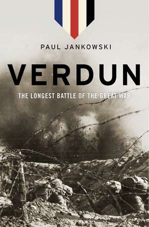 Verdun: The Longest Battle of the Great War de Paul Jankowski