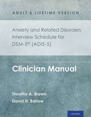 Anxiety and Related Disorders Interview Schedule for DSM-5 (ADIS-5) - Adult and Lifetime Version: Clinician Manual de Timothy A. Brown