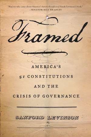 Framed: America's 51 Constitutions and the Crisis of Governance de Sanford Levinson