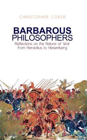 Barbarous Philosophers de Christopher Coker