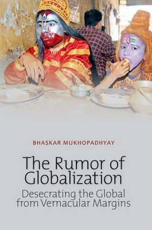 Rumor of Globalization de Bhaskar Mukhopadhyay