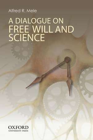 A Dialogue on Free Will and Science de Alfred R. Mele