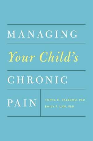 Managing Your Child's Chronic Pain de Tonya M. Palermo