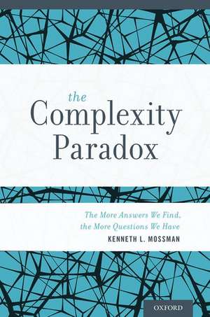 The Complexity Paradox: The More Answers We Find, the More Questions We Have de Kenneth Mossman