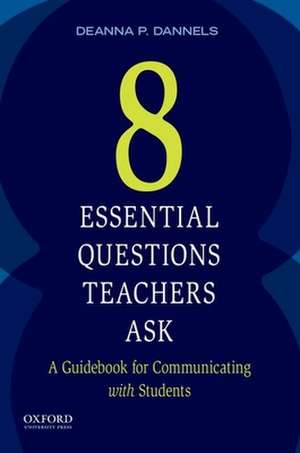 Eight Essential Questions Teachers Ask de Deanna Dannels