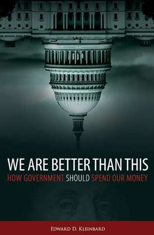 We Are Better Than This: How Government Should Spend Our Money de Edward D. Kleinbard