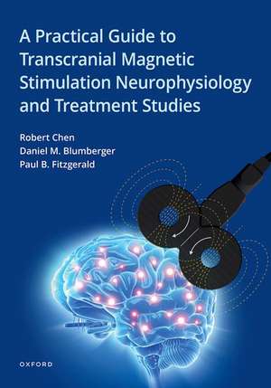 A Practical Guide to Transcranial Magnetic Stimulation Neurophysiology and Treatment Studies de Robert Chen