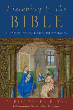 Listening to the Bible: The Art of Faithful Biblical Interpretation de Christopher Bryan