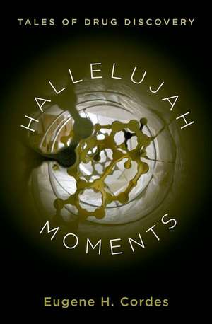 Hallelujah Moments: Tales of Drug Discovery de Eugene H. Cordes