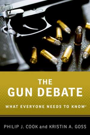 The Gun Debate: What Everyone Needs to Know® de Philip J. Cook