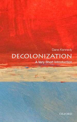 Decolonization: A Very Short Introduction de Dane Kennedy