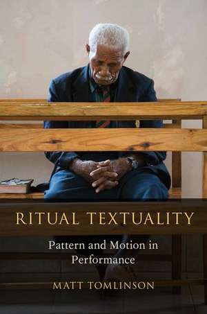 Ritual Textuality: Pattern and Motion in Performance de Matt Tomlinson