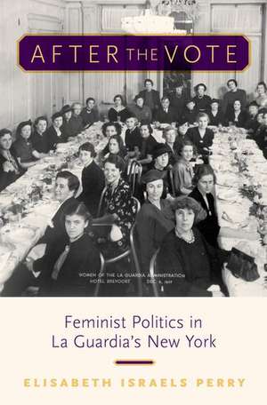 After the Vote: Feminist Politics in La Guardia's New York de Elisabeth Israels Perry