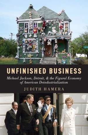 Unfinished Business: Michael Jackson, Detroit, and the Figural Economy of American Deindustrialization de Judith Hamera