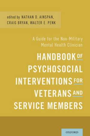 Handbook of Psychosocial Interventions for Veterans and Service Members: A Guide for the Non-Military Mental Health Clinician de Nathan D. Ainspan