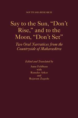 Say to the Sun, "Don't Rise," and to the Moon, "Don't Set": Two Oral Narratives from the Countryside of Maharashtra de Anne Feldhaus