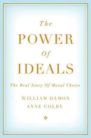 The Power of Ideals: The Real Story of Moral Choice de William Damon