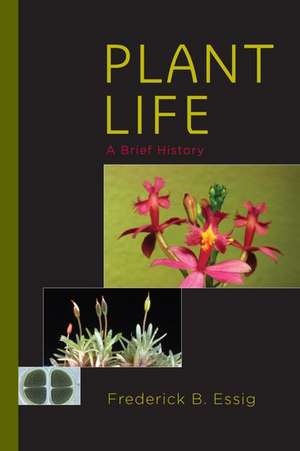 Plant Life: A Brief History de Frederick B. Essig