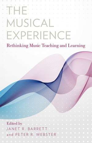 The Musical Experience: Rethinking Music Teaching and Learning de Janet R. Barrett